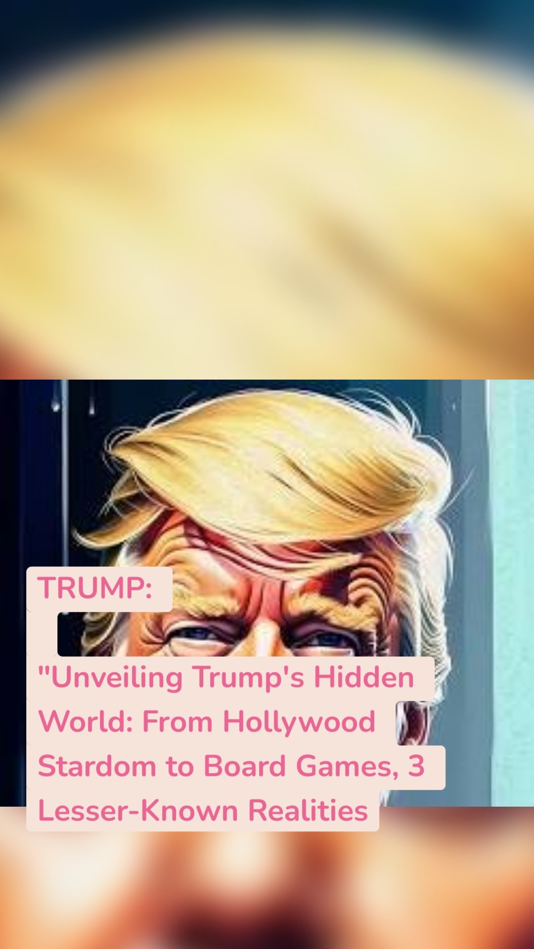 TRUMP: "Unveiling Trump's Hidden World: From Hollywood Stardom to Board Games, 3 Lesser-Known Realities